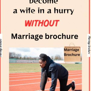 Never be in a hurry to become a wife without the marriage brochure